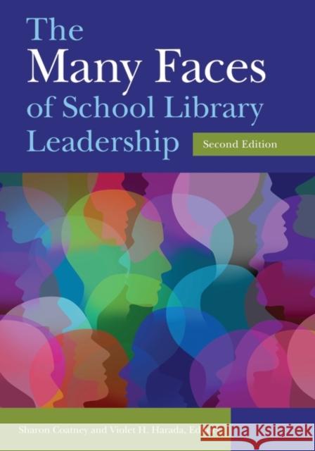 The Many Faces of School Library Leadership Sharon Coatney Sharon Coatney Violet H. Harada 9781440848971 Libraries Unlimited