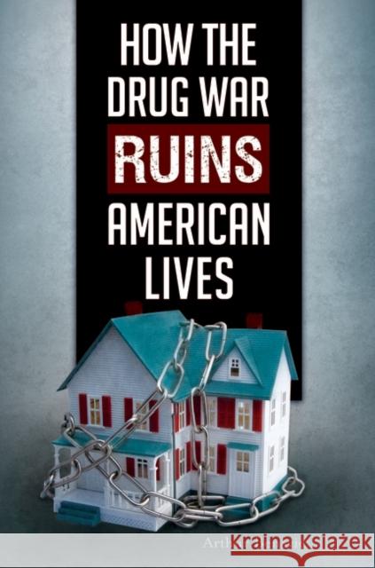 How the Drug War Ruins American Lives Arthur Benavie 9781440850110 Praeger