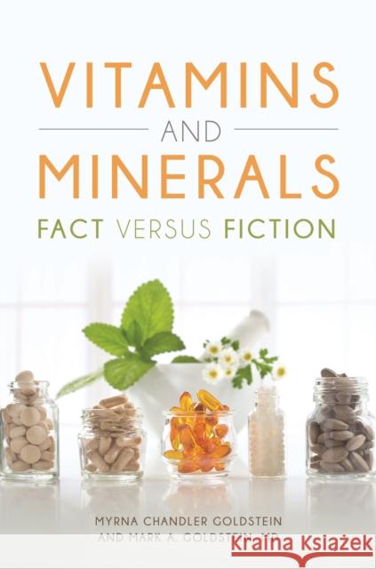 Vitamins and Minerals: Fact versus Fiction Goldstein, Myrna 9781440852091 Greenwood