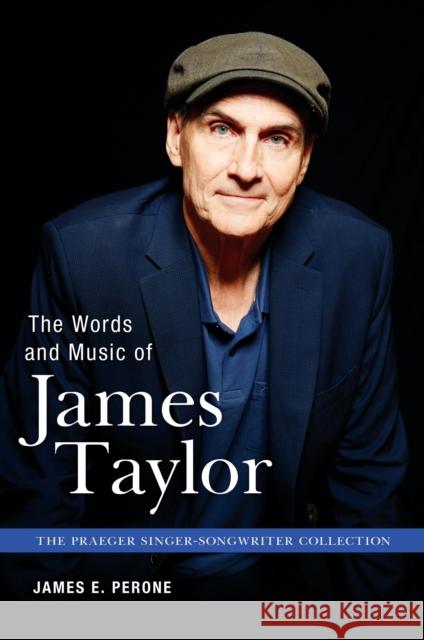 The Words and Music of James Taylor James E. Perone 9781440852688 Praeger