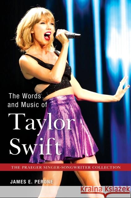 The Words and Music of Taylor Swift James E. Perone 9781440852947 Praeger
