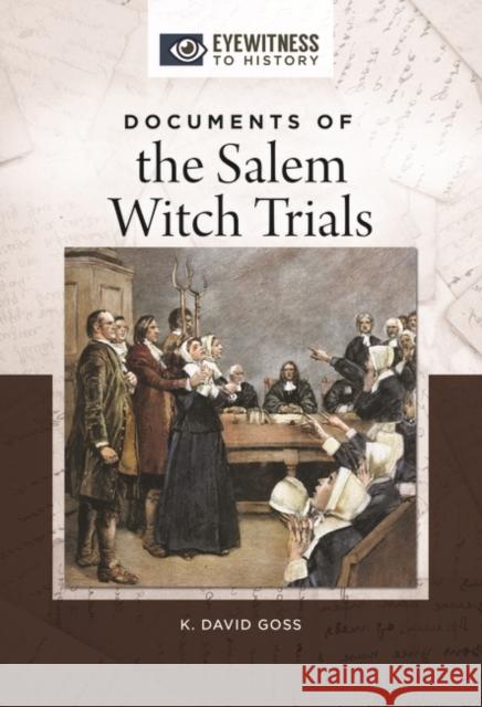 Documents of the Salem Witch Trials K. David Goss 9781440853203