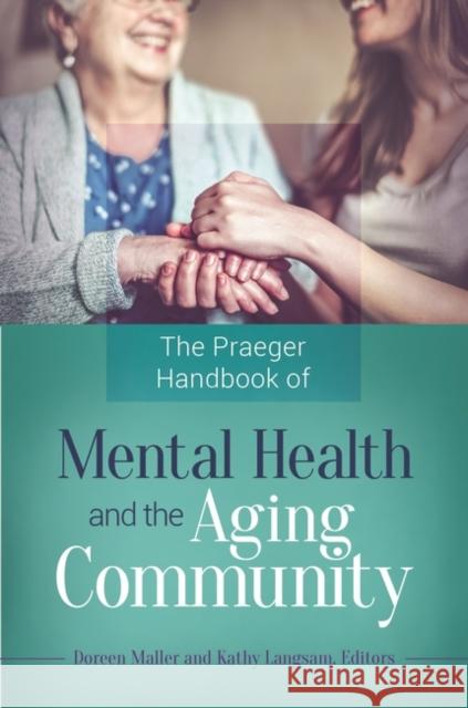 The Praeger Handbook of Mental Health and the Aging Community Doreen Maller Kathy Langsam 9781440853340 Praeger