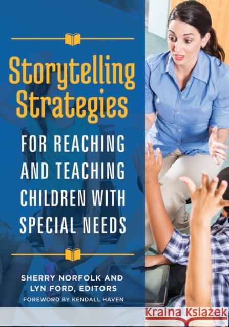 Storytelling Strategies for Reaching and Teaching Children with Special Needs Sherry Norfolk Lyn Ford 9781440853647 Libraries Unlimited