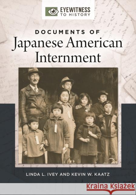 Documents of Japanese American Internment Linda L. Ivey Kevin W. Kaatz 9781440853890 ABC-CLIO