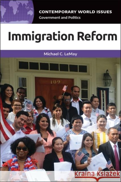 Immigration Reform: A Reference Handbook Michael C. Lemay 9781440854071