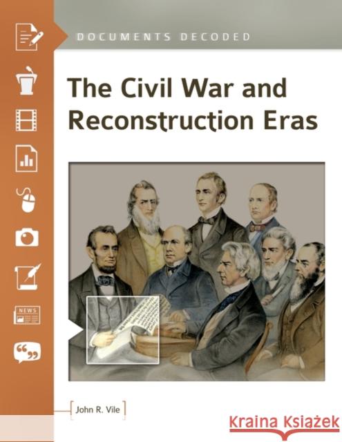 The Civil War and Reconstruction Eras: Documents Decoded John R. Vile 9781440854286
