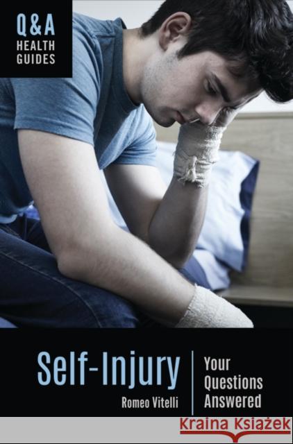 Self-Injury: Your Questions Answered Romeo Vitelli 9781440854446