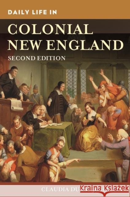 Daily Life in Colonial New England Claudia Durst Johnson 9781440854651 Greenwood