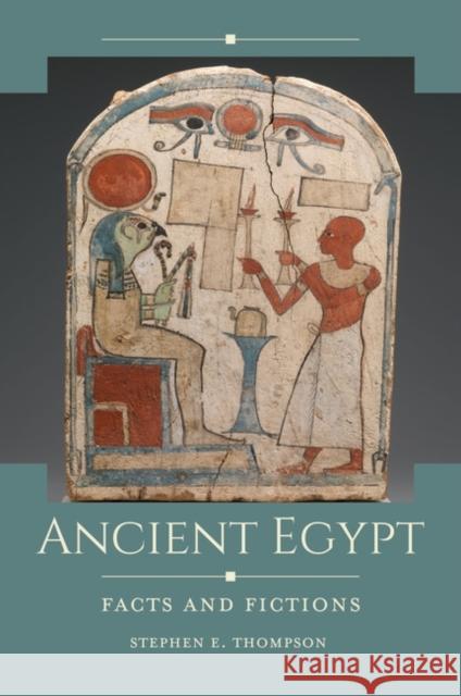 Ancient Egypt: Facts and Fictions Stephen E. Thompson 9781440854934 ABC-CLIO