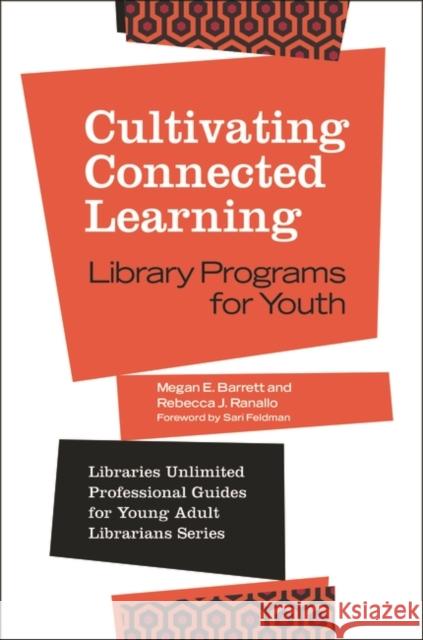 Cultivating Connected Learning: Library Programs for Youth Megan E. Barrett Rebecca J. Ranallo 9781440855382