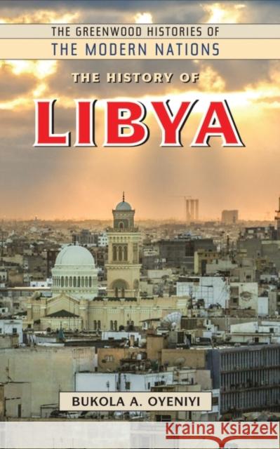 The History of Libya Bukola A. Oyeniyi 9781440856068 Greenwood