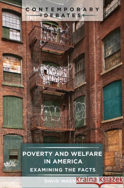 Poverty and Welfare in America: Examining the Facts David Wagner 9781440856440 ABC-CLIO