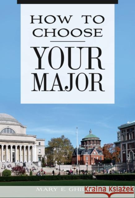 How to Choose Your Major Mary E. Ghilani 9781440856624 Greenwood
