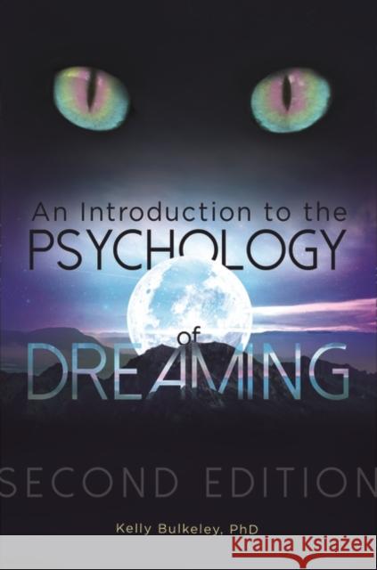 An Introduction to the Psychology of Dreaming Bulkeley, Kelly 9781440857065 Praeger