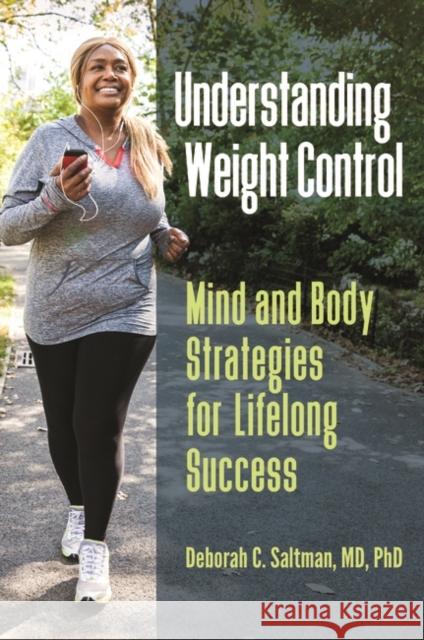 Understanding Weight Control: Mind and Body Strategies for Lifelong Success Deborah C. Saltman 9781440857201