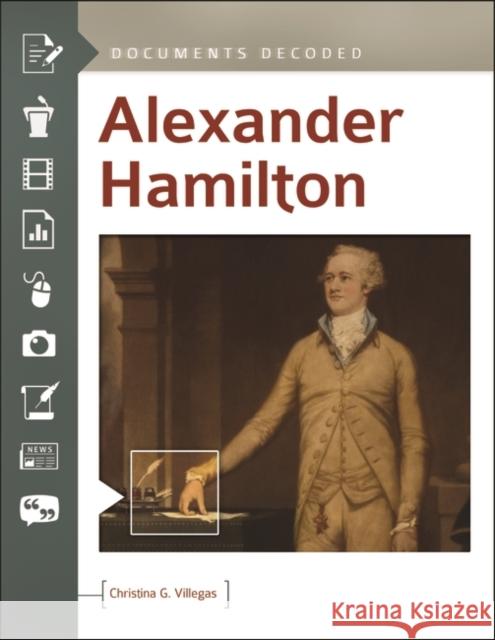 Alexander Hamilton: Documents Decoded Christina Villegas 9781440857638