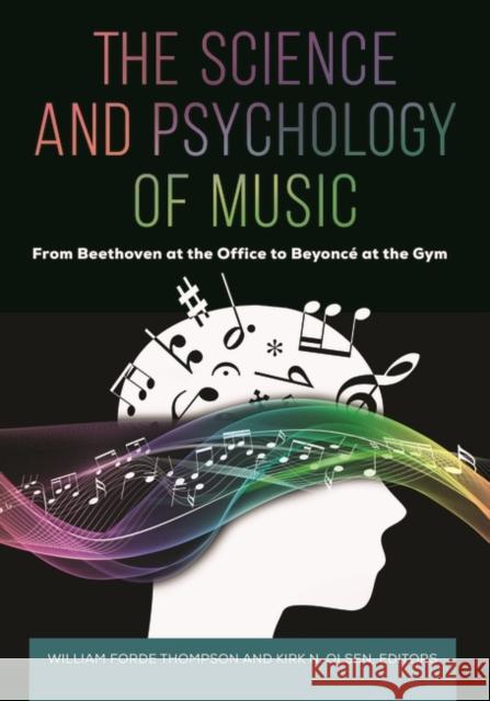 The Science and Psychology of Music: From Beethoven at the Office to Beyoncé at the Gym Thompson, William 9781440857713 Greenwood
