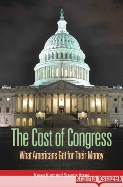 The Cost of Congress: What Americans Get for Their Money Karen Kunz Stavros Atsas 9781440858000 Praeger