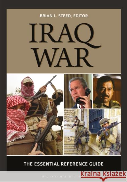 Iraq War: The Essential Reference Guide Brian L. Steed 9781440858307