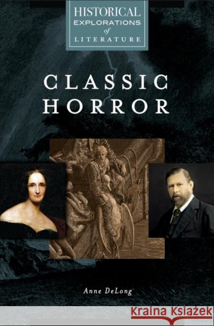 Classic Horror: A Historical Exploration of Literature Anne DeLong 9781440858420 Greenwood