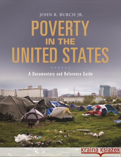 Poverty in the United States: A Documentary and Reference Guide John R. Burch 9781440858499