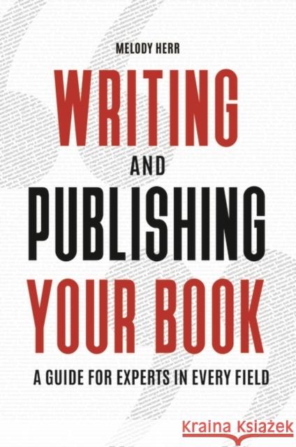 Writing and Publishing Your Book: A Guide for Experts in Every Field Melody Herr 9781440858758 Greenwood