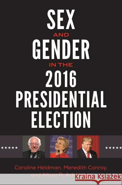 Sex and Gender in the 2016 Presidential Election Meredith Conroy Caroline Heldman Alissa R. Ackerman 9781440859410 Praeger