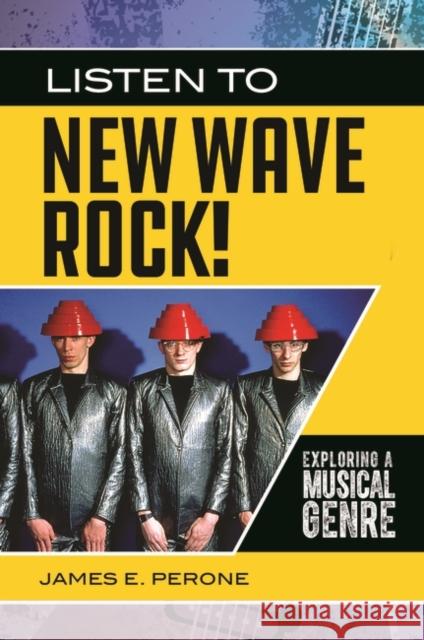 Listen to New Wave Rock! Exploring a Musical Genre Perone, James 9781440859687