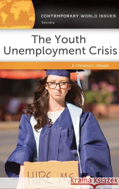 The Youth Unemployment Crisis: A Reference Handbook Christina G. Villegas 9781440859748 ABC-CLIO