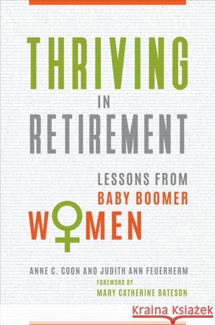 Thriving in Retirement: Lessons from Baby Boomer Women Anne C. Coon Judith Ann Feuerherm 9781440859960 Praeger