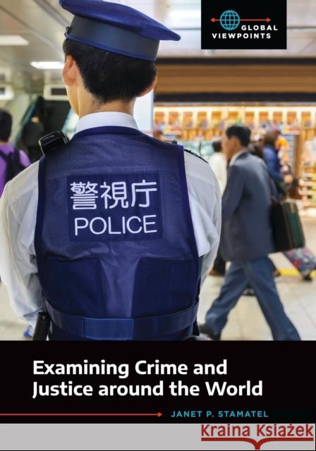 Examining Crime and Justice around the World Stamatel, Janet 9781440860591 ABC-CLIO