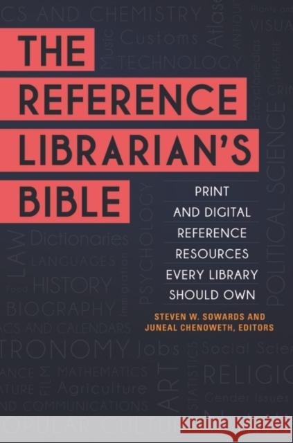 The Reference Librarian's Bible: Print and Digital Reference Resources Every Library Should Own Steve W. Sowards Chenoweth Juneal 9781440860614 Libraries Unlimited