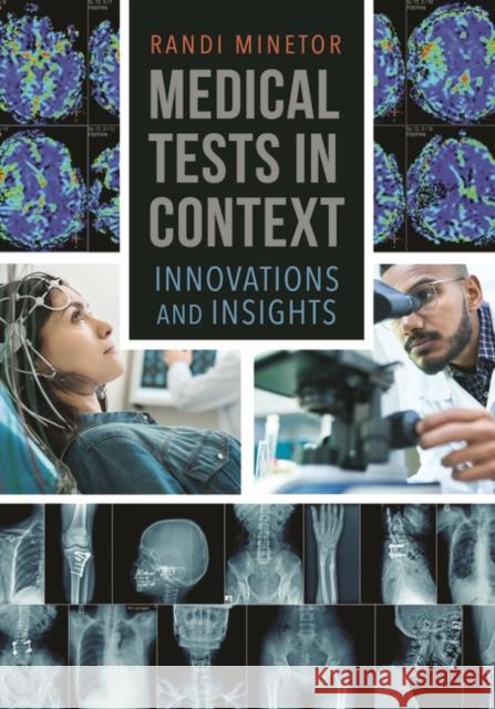 Medical Tests in Context: Innovations and Insights Randi Minetor 9781440860973 Greenwood
