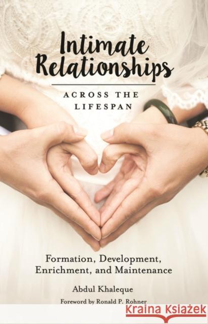 Intimate Relationships Across the Lifespan: Formation, Development, Enrichment, and Maintenance Abdul Khaleque 9781440861406 Praeger