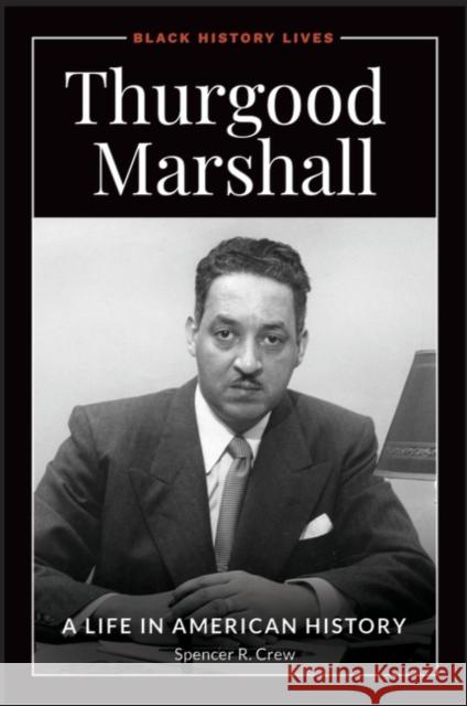Thurgood Marshall: A Life in American History Spencer R. Crew 9781440861444 ABC-CLIO