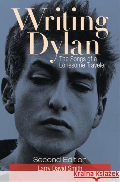 Writing Dylan: The Songs of a Lonesome Traveler Smith, Larry David 9781440861581