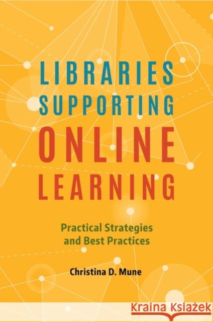 Libraries Supporting Online Learning: Practical Strategies and Best Practices Mune, Christina 9781440861758 Libraries Unlimited
