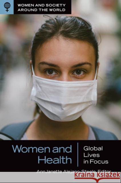 Women and Health: Global Lives in Focus Annjanette Alejano-Steele Amanda A. Finger 9781440861994 ABC-CLIO