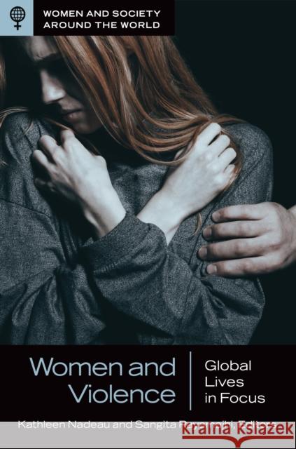 Women and Violence: Global Lives in Focus Kathleen M. Nadeau Sangita Rayamajhi 9781440862236