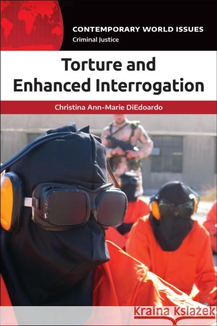 Torture and Enhanced Interrogation: A Reference Handbook Christina Ann Diedoardo 9781440862274 ABC-CLIO