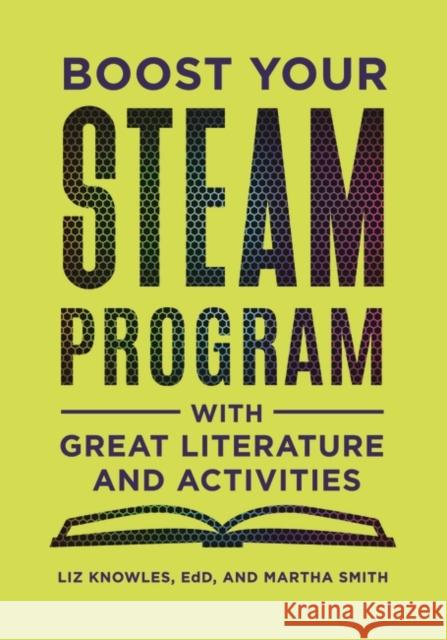 Boost Your Steam Program with Great Literature and Activities Elizabeth Knowles Martha Smith 9781440862502 Libraries Unlimited