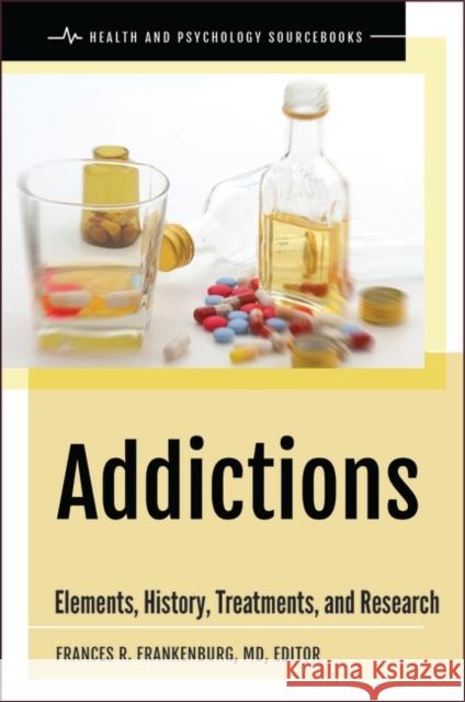 Addictions: Elements, History, Treatments, and Research Frances R. Frankenburg 9781440863394 Praeger