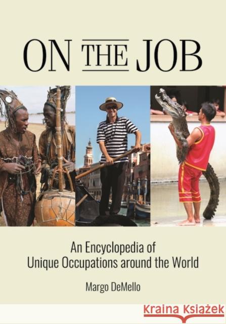 On the Job: An Encyclopedia of Unique Occupations around the World Demello, Margo 9781440863509