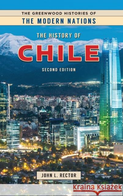 The History of Chile Rector, John 9781440863721 Greenwood