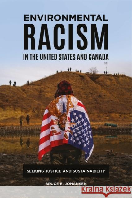 Environmental Racism in the United States and Canada: Seeking Justice and Sustainability Bruce E. Johansen 9781440864025