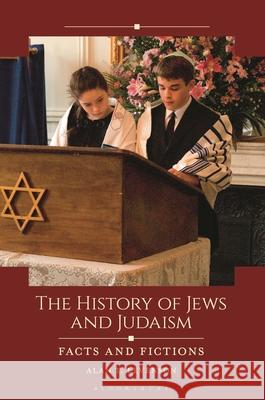 The History of Jews and Judaism: Facts and Fictions Alan T. Levenson 9781440864087