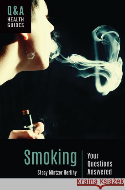 Smoking: Your Questions Answered Stacy Mintze 9781440864513 Greenwood