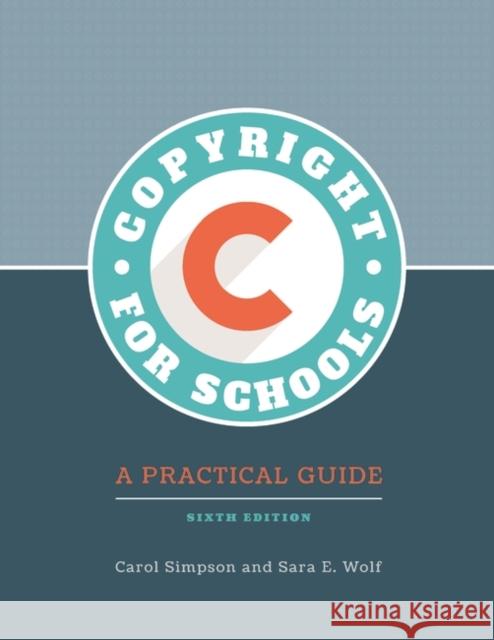 Copyright for Schools: A Practical Guide Simpson, Carol 9781440864834 Libraries Unlimited