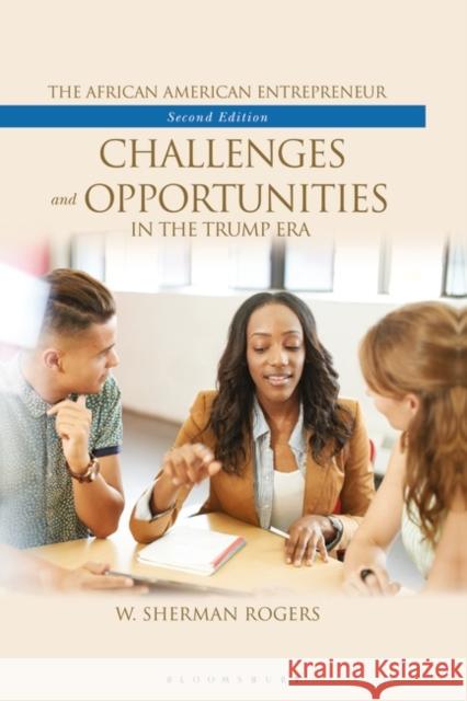 The African American Entrepreneur: Challenges and Opportunities in the Trump Era Rogers, W. Sherman 9781440865602 Praeger